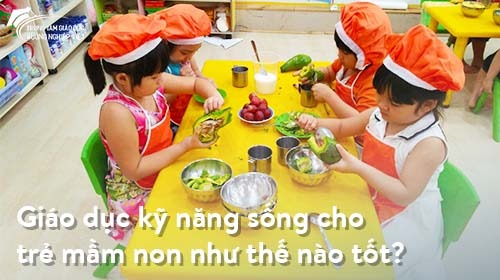Giáo dục kỹ năng sống cho trẻ mầm non như thế nào tốt?