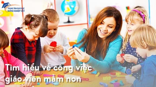 Tìm hiểu về công việc giáo viên mầm non - Cực nhưng mà vui