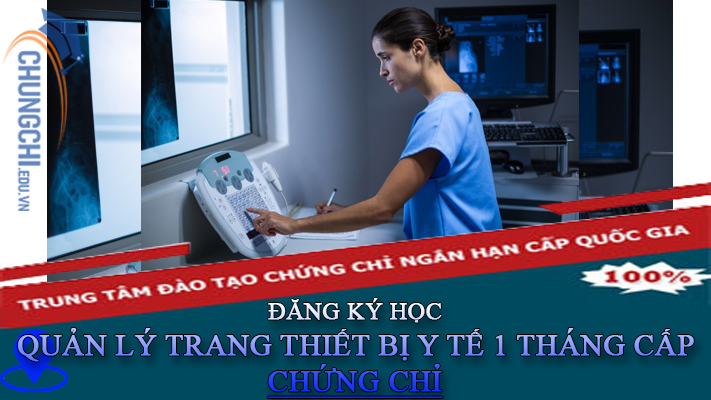 HỌC QUẢN LÝ TRANG THIẾT BỊ Y TẾ 1 THÁNG CẤP CHỨNG CHỈ